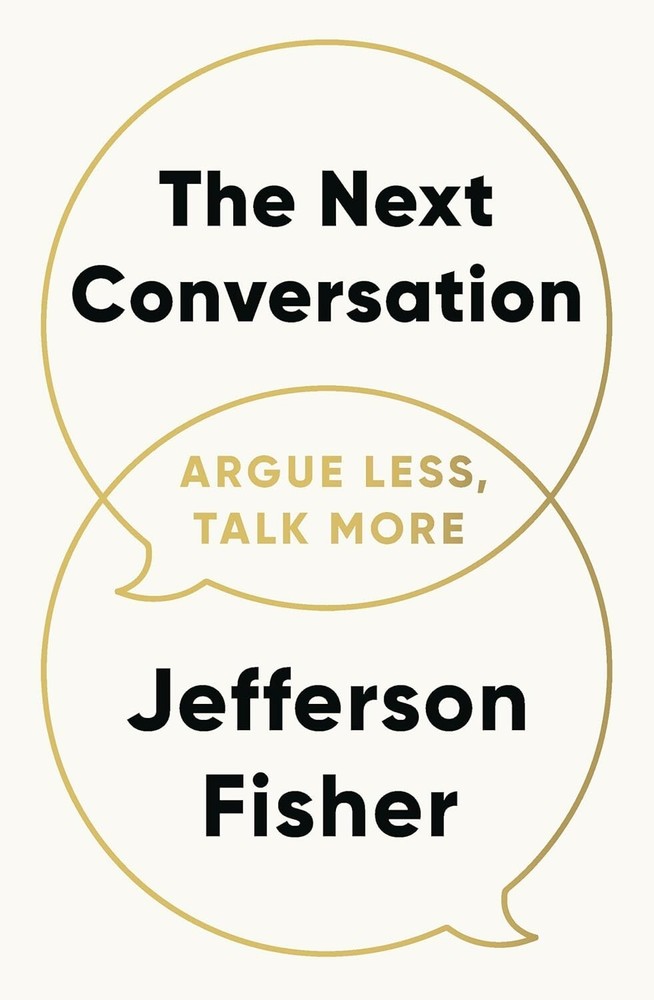 The Next Conversation: Argue Less, Talk More Paperback by Jefferson Fisher***
