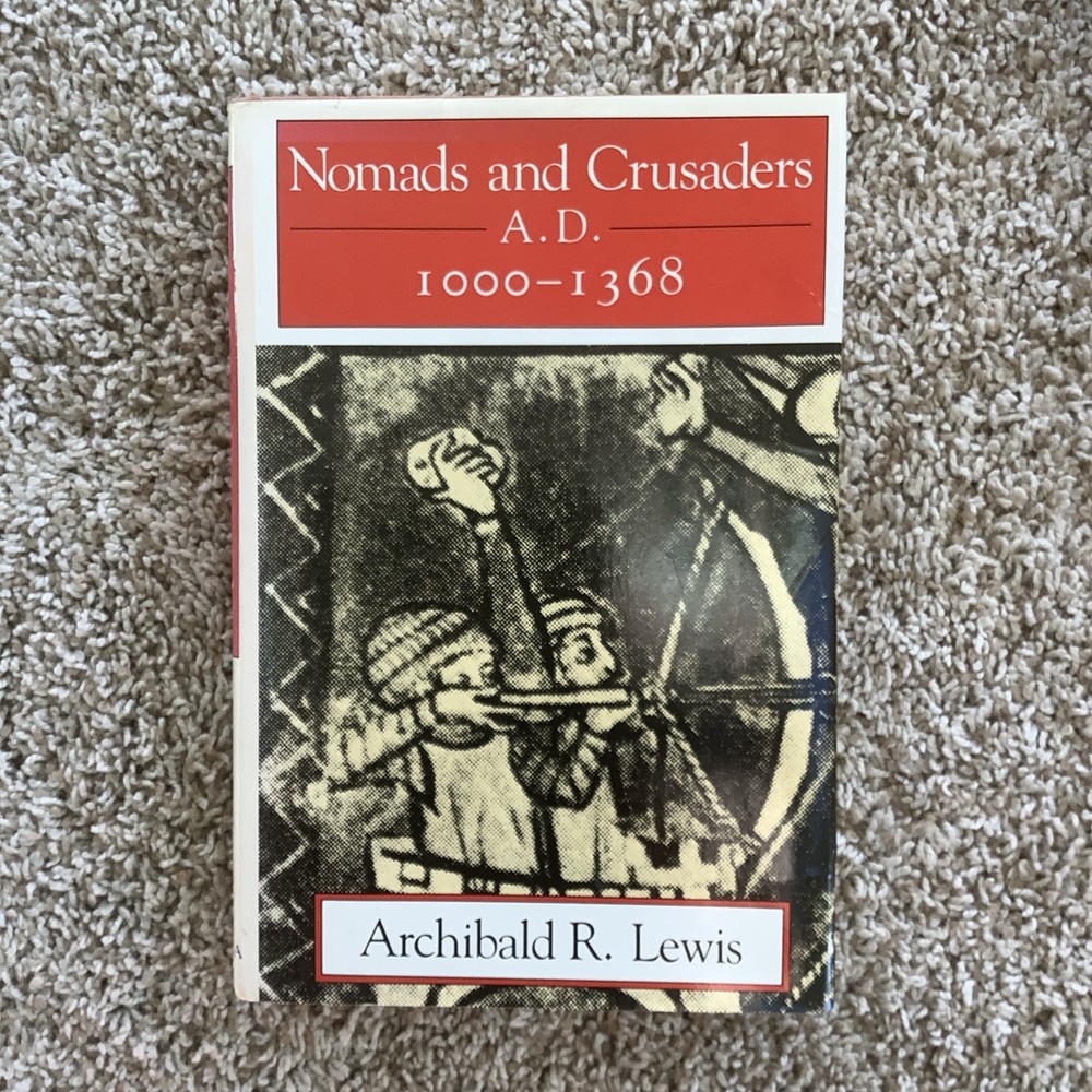 Nomads and Crusaders, A. D. 1000-1368 by Archibald R. Lewis (1988, Hardcover)