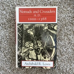 Nomads and Crusaders, A. D. 1000-1368 by Archibald R. Lewis (1988, Hardcover)