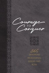 Courage to Conquer : 365 Devotions from Joshua, Judges, and Ruth, Paperback b…