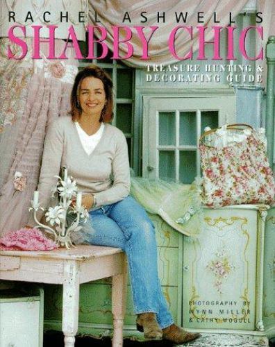 Rachel Ashwell’s Shabby Chic Treasure Hunting and Decorating Guide