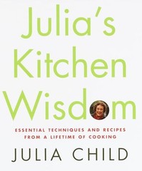 Julia’s Kitchen Wisdom: Essential Techniques and Recipes from a Life – VERY GOOD