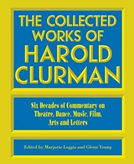 THE COLLECTED WORKS OF HAROLD CLURMAN: SIX DECADES OF By Glenn Young *Excellent*