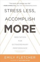 Stress Less, Accomplish More: Meditation for Extraordinary Performance – GOOD