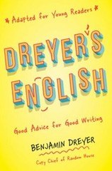 Dreyer’s English (Adapted for Young Readers): Good Advice for Good Writing: New