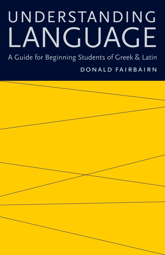 Understanding Language: A Guide for Beginning Students of Greek and Latin
