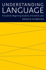 Understanding Language: A Guide for Beginning Students of Greek and Latin