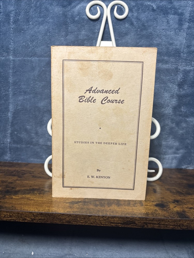 Advanced Bible Course: Studies In The Deeper Life By E.W. Kenyon 1970