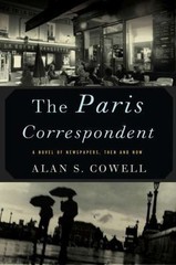The Paris Correspondent: A Novel of Newspapers, Then and Now by Cowell, Alan
