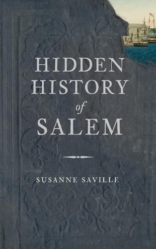 Susanne Saville Hidden History of Salem (Hardback)