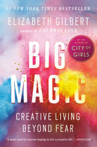 Big Magic: Creative Living Beyond Fear – Paperback By Gilbert, Elizabeth – GOOD