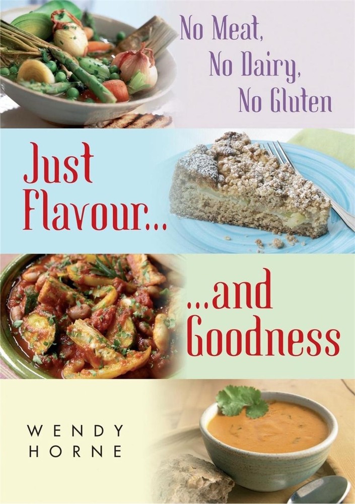No Meat, No Dairy, No Gluten: Just Flavour and Goodness by Wendy Horne (English)