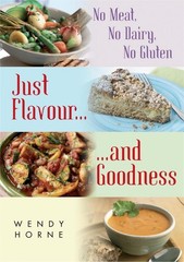 No Meat, No Dairy, No Gluten: Just Flavour and Goodness by Wendy Horne (English)