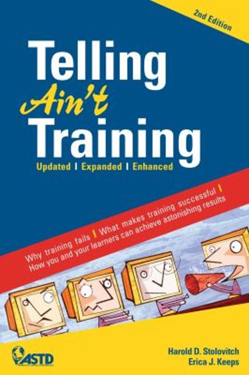 Telling Ain’t Training, 2nd Edition : Updated, Expanded, Enhanced