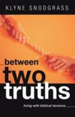 Between Two Truths: Living with Biblical Tensions