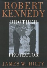 Robert Kennedy: Brother Protector by Hilty, James