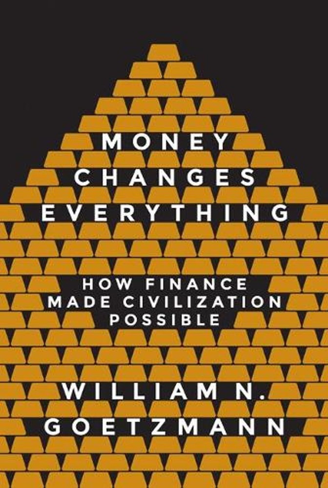 Money Changes Everything: How Finance Made Civilization Possible by William N. G