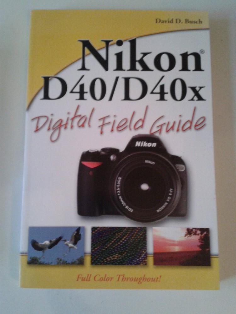 Nikon D40 / D40x Digital Field Guide – paperback Busch, David D.