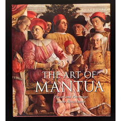The Art OF Mantua: Power & Patronage In The Renaissance Hardcover 280 Pages
