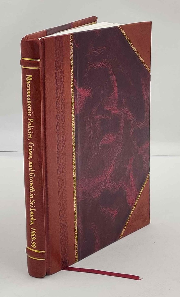 Macroeconomic policies, crises, and growth in Sri Lanka, 1969-90 [Leather Bound]