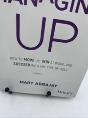 Managing Up How to Move up Win at Work, and Succeed with Any Type Boss Signed