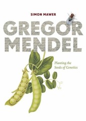 Gregor Mendel: Planting the Seeds of Genetics By Simon Mawer, Fi