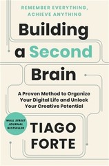 Building a Second Brain: A Proven Method to Organize Your Digital Life and Unloc