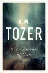 God’s Pursuit of Man: Tozer’s Profound Prequel to The Pursuit of God – GOOD