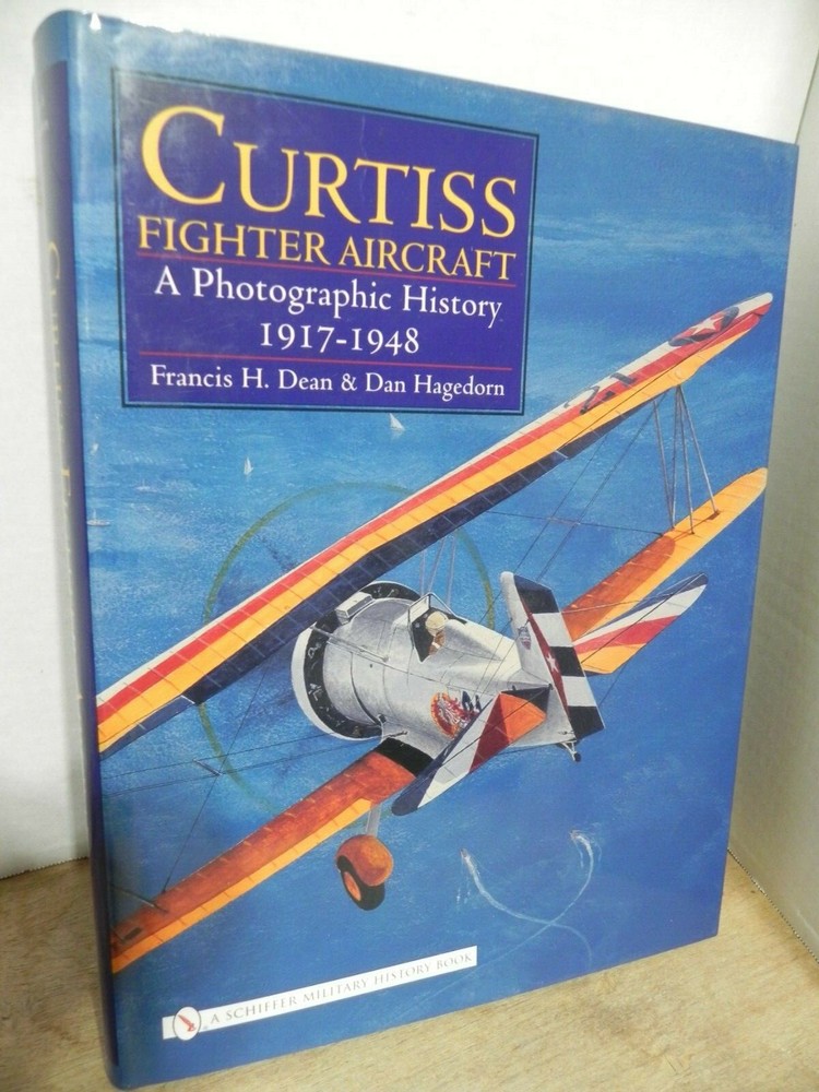 CURTISS FIGHTER AIRCRAFT – PHOTOGRAPHIC HISTORY – DEAN/HAGEDORN