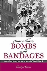 More Than Bombs and Bandages: Australian Army Nurses at Work in World War I (Aus