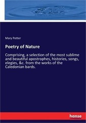 Poetry of Nature: Comprising, a selection of the most sublime and beautiful apos