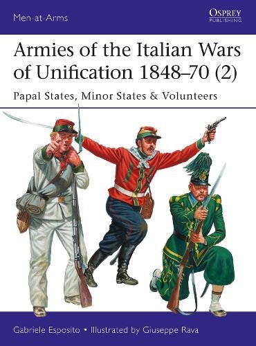 Gabriele Esposi Armies of the Italian Wars of Unification 1848–70 ( (Paperback)