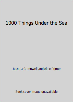 1000 Things Under the Sea by Jessica Greenwell and Alice Primer