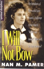 I Will Not Bow: Manifesting Holiness in …, Pamer, Nan