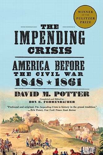 The Impending Crisis: America Before the Civil War, 1848-1861 by David M Potter