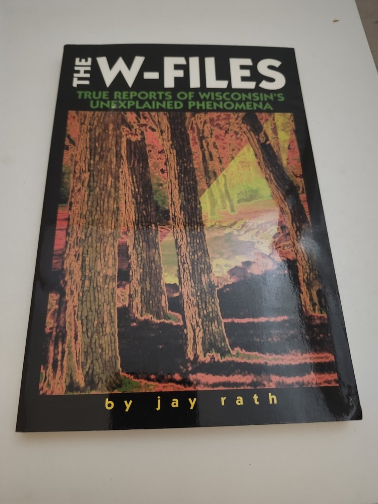 The W-Files True Reports of Wisconsin’s Unexplained Phenomena Book Jay Rath PB