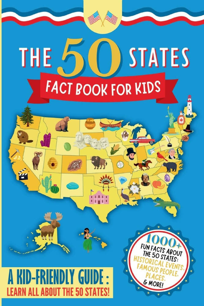 The 50 States Fact Book for Kids: Learn the 50 States with 1000+ Fun United Stat