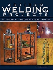 Artisan Welding Projects : 25 Decorative Projects for Hobby Welders by Karen AZ