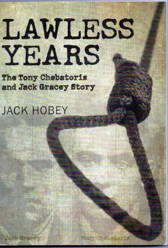 LAWLESS YEARS – THE TONY CHEBATORIS AND JACK GRACEY STORY By Jack Hobey *VG+*