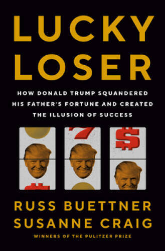 Lucky Loser: How Donald Trump Squandered His Fathers Fortune and Cr – VERY GOOD