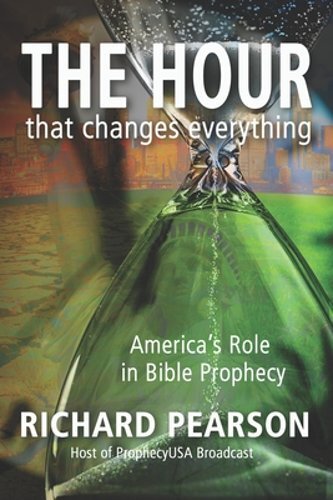THE HOUR That Changes Everything: America’s Role in Bible Prophecy by Pearson
