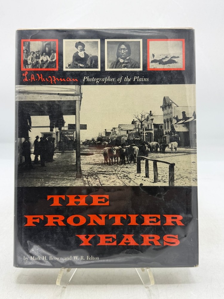 The Frontier Years Brown Felton 1955 L.A. Huffman Photographer of the Plains