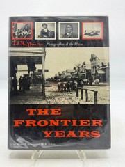 The Frontier Years Brown Felton 1955 L.A. Huffman Photographer of the Plains