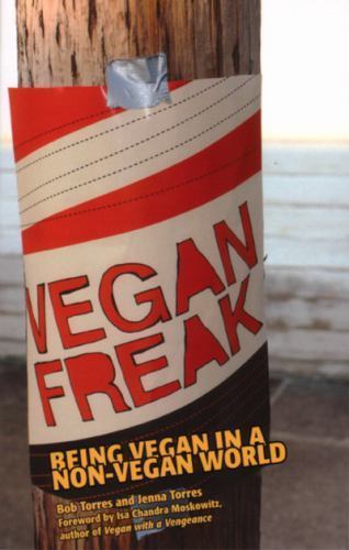 Vegan Freak: Being Vegan in a Non-vegan Wo- 9780977080410, Bob Torres, paperback