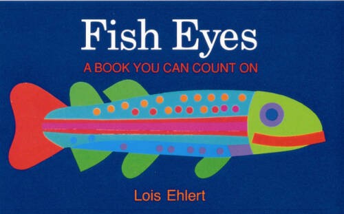 Fish Eyes: A Book You Can Count On – Paperback By Ehlert, Lois – GOOD
