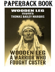 Wooden Leg: A Warrior Who Fought Custer