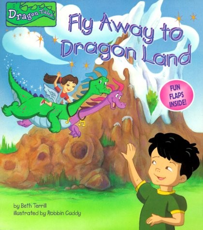 FLY AWAY TO DRAGON LAND (NIFTY LIFT-AND-LOOK) By Beth Terrill & Robbin Cuddy