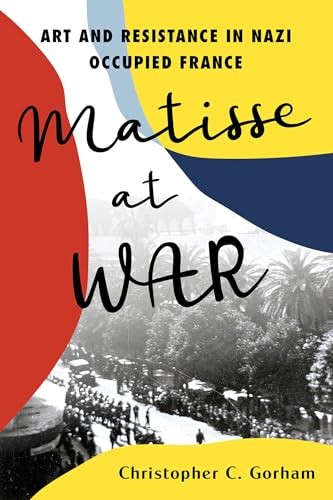 Matisse at War: Art and Resistance in Nazi Occupied France