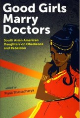 Good Girls Marry Doctors: South Asian American Daughters on Obedience and Rebel
