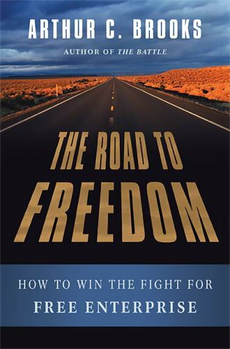 The Road to Freedom: How to Win the Fight for Free Enterprise, Brooks, Arthur C.